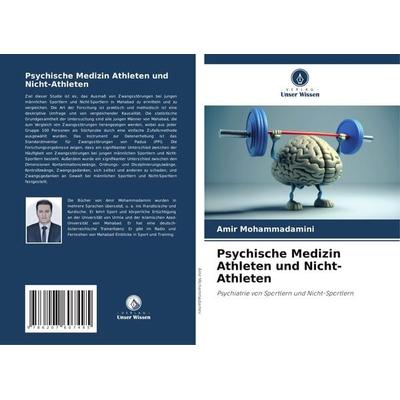 Psychische Medizin Athleten und Nicht-Athleten, Taschenbuch von Amir Mohammadamini, Verlag Unser Wissen, 978-620-7-60749-5