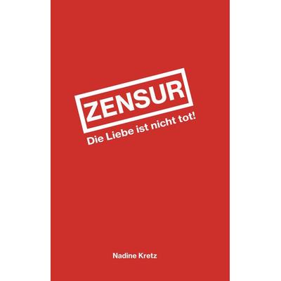Zensur, Gebundene Ausgabe von Nadine Kretz, BoD – Books on Demand, 978-3-7357-9390-4