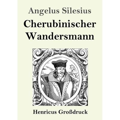 Cherubinischer Wandersmann (Großdruck), Taschenbuch von Angelus Silesius, BoD - Books on Demand, 978-3-8478-3621-6