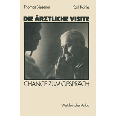 Die ärztliche Visite, Taschenbuch von Thomas Bliesener,Karl Köhle, VS Verlag für Sozialwissenschaften, 978-3-531-11769-0