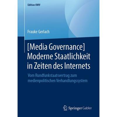[Media Governance] Moderne Staatlichkeit in Zeiten des Internets, Taschenbuch von Frauke Gerlach, Springer Fachmedien Wiesbaden GmbH,