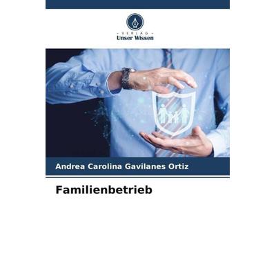 Gavilanes Ortiz, A: Familienbetrieb, Taschenbuch von Andrea Carolina Gavilanes Ortiz, Verlag Unser Wissen, 978-620-6-08358-0