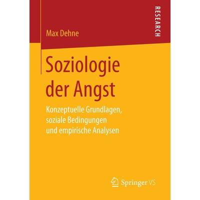 Soziologie der Angst, Taschenbuch von Max Dehne, Springer Fachmedien Wiesbaden GmbH, 978-3-658-15522-3