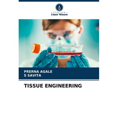 Tissue Engineering, Taschenbuch von Prerna Agale,S. Savita, Verlag Unser Wissen, 978-620-8-20716-8