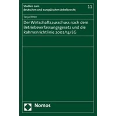 Der Wirtschaftsausschuss nach dem Betriebsverfassungsgesetz und die Rahmenrichtlinie 2002/14/EG, Taschenbuch von Tanja Ritter, Nomos,