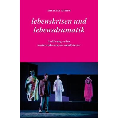 Lebenskrisen und Lebensdramatik, Taschenbuch von Michael Debus, Verlag am Goetheanum, 978-3-7235-1424-5