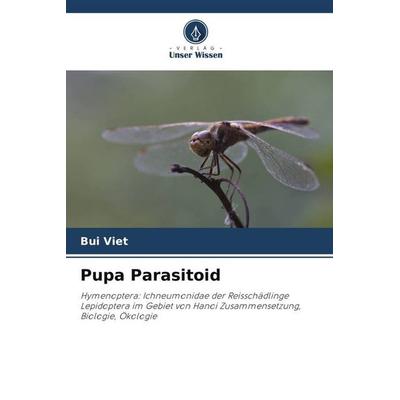 Pupa Parasitoid, Taschenbuch von Bui Viet, Verlag Unser Wissen, 978-620-4-85914-9