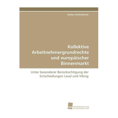 Kollektive Arbeitnehmergrundrechte und europäischer Binnenmarkt, Taschenbuch von Walter Schlichtherle, Südwestdeutscher Verlag für Hochschulschriften,