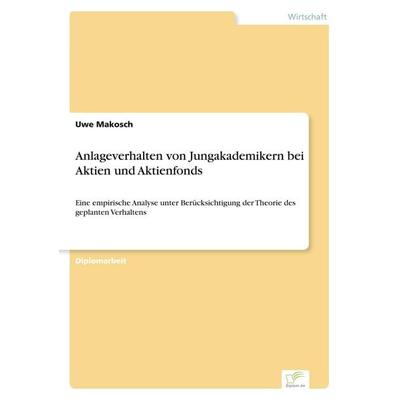 Anlageverhalten von Jungakademikern bei Aktien und Aktienfonds, Taschenbuch von Uwe Makosch, GRIN, 978-3-8386-7099-7