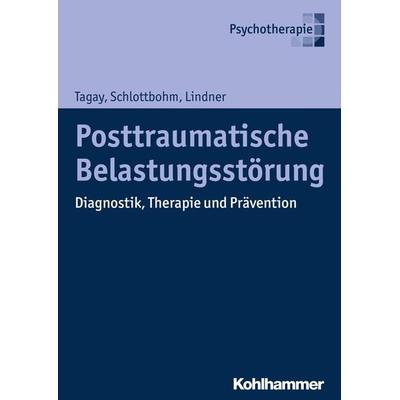 Posttraumatische Belastungsstörung, Gebundene Ausgabe von Sefik Tagay,Ellen Schlottbohm,Marion Lindner, Kohlhammer, 978-3-17-026068-9