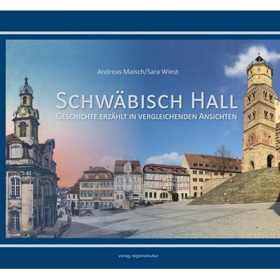Schwäbisch Hall, Gebundene Ausgabe von Andreas Maisch,Sara Wiest, Verlag regionalkultur, 978-3-95505-231-7