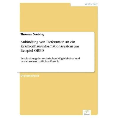 Anbindung von Lieferanten an ein Krankenhausinformationssystem am Beispiel ORBIS, Taschenbuch von Thomas Drebing, GRIN, 978-3-8386-8121-4