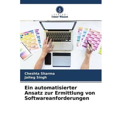 Ein automatisierter Ansatz zur Ermittlung von Softwareanforderungen, Taschenbuch von Cheshta Sharma,Jaiteg Singh, Verlag Unser Wissen,