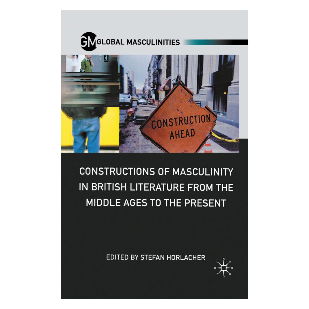 Springer Constructions of Masculinity in British Literature from the Middle Ages to the Present (Englisch, Softcover, S. Horlacher) (55845795)