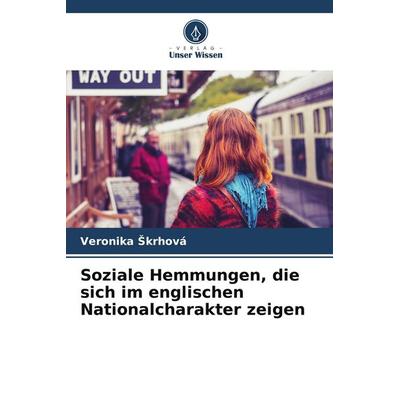Soziale Hemmungen, die sich im englischen Nationalcharakter zeigen, Taschenbuch von Veronika ¿Krhová, Verlag Unser Wissen, 978-620-9-67673-4