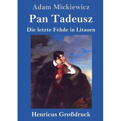Pan Tadeusz oder Die letzte Fehde in Litauen (Großdruck), Gebundene Ausgabe von Adam Mickiewicz, BoD - Books on Demand, 978-3-8478-2458-9