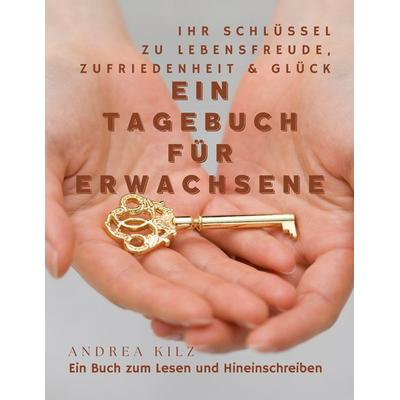 Ein Tagebuch für Erwachsene, Gebundene Ausgabe von Andrea Kilz, BoD – Books on Demand, 978-3-7481-5095-4