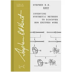Inventing Synthetic Methods to Discover How Enzymes Work, Biografien von Stephen B. H. Kent