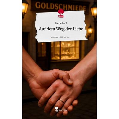 Auf dem Weg der Liebe. Life is a Story - story.one, Gebundene Ausgabe von Merle Pohl, Storylution, 978-3-7118-0050-3