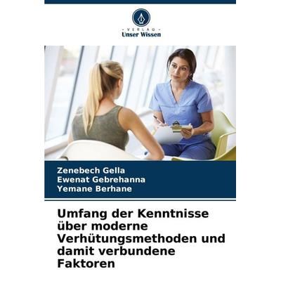 Umfang der Kenntnisse über moderne Verhütungsmethoden und damit verbundene Faktoren, Taschenbuch von Zenebech Gella,Ewenat Gebrehanna,Yemane Berhane,