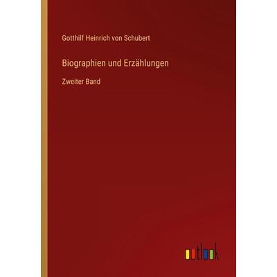 Biographien und Erzählungen, Taschenbuch von Gotthilf Heinrich Schubert, Outlook, 978-3-368-70596-1