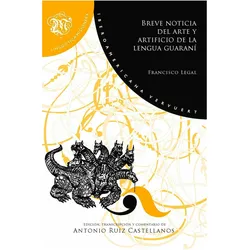 Breve noticia del arte y artificio de la lengua guaraní : (gramática de la lengua guaraní hecha, Fachbücher von Antonio Ruiz Castellanos