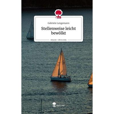 Stellenweise leicht bewölkt. Life is a Story - story.one, Gebundene Ausgabe von Gabriele Lengemann, Storylution, 978-3-7115-1288-8