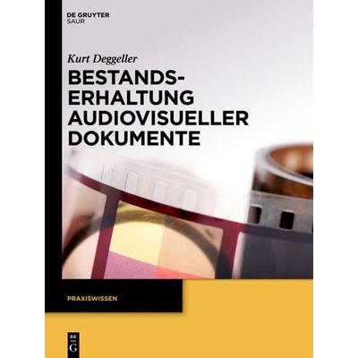 Bestandserhaltung audiovisueller Dokumente, Gebundene Ausgabe von Kurt Deggeller, De Gruyter Saur, 978-3-11-028944-2