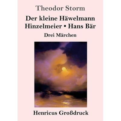 Der kleine Häwelmann / Hinzelmeier / Hans Bär (Großdruck), Taschenbuch von Theodor Storm, Henricus - Edition Deutsche Klassik GmbH, Berlin,