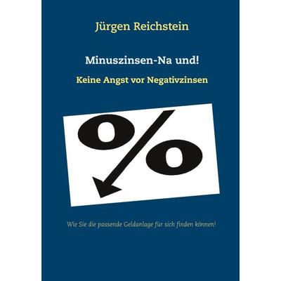 Minuszinsen-Na und!, Taschenbuch von Jürgen Reichstein, BoD – Books on Demand, 978-3-7519-5688-8