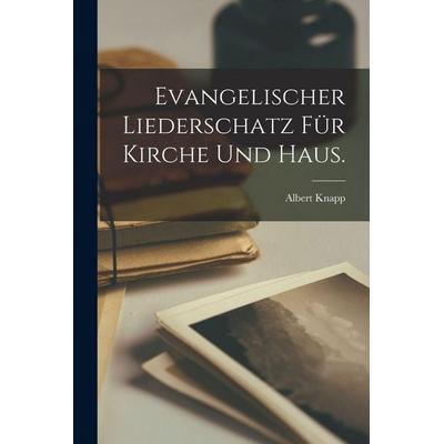 Evangelischer Liederschatz für Kirche und Haus., Taschenbuch von Albert Knapp, Hutson Street Press, 978-1-01-776277-8