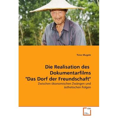 Timo Mugele: Die Realisation des Dokumentarfilms'Das Dorf d, Taschenbuch von Timo Mugele, VDM, 978-3-8364-8810-5
