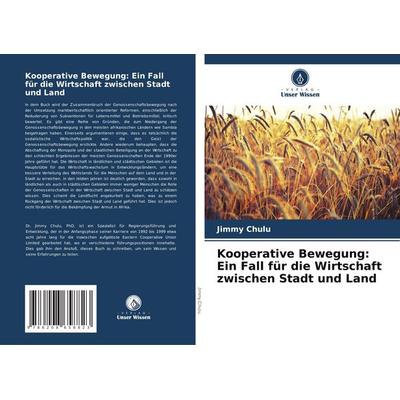 Kooperative Bewegung: Ein Fall für die Wirtschaft zwischen Stadt und Land, Taschenbuch von Jimmy Chulu, Verlag Unser Wissen, 978-620-8-65882-3
