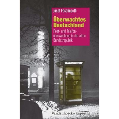 Überwachtes Deutschland, Gebundene Ausgabe von Josef Foschepoth, Vandenhoeck + Ruprecht, 978-3-525-30189-0