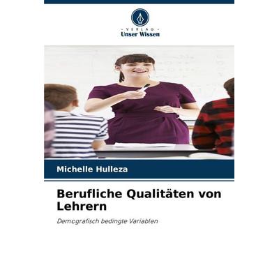 Berufliche Qualitäten von Lehrern, Taschenbuch von Michelle Hulleza, Verlag Unser Wissen, 978-620-6-50625-6