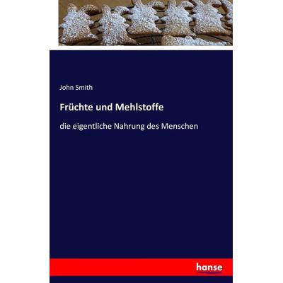 Früchte und Mehlstoffe, Taschenbuch von John Smith, Hansebooks, 978-3-7411-9500-6