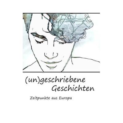 (un)geschriebene Geschichten, Taschenbuch von Magdalena Dorner,Silke Bruckner,Johanna Hainzl, BoD – Books on Demand, 978-3-7386-4402-9