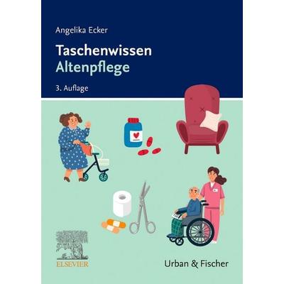 Taschenwissen Altenpflege, Gebundene Ausgabe von Angelika Ecker, Urban & Fischer in Elsevier, 978-3-437-25299-0