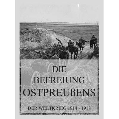 Die Befreiung Ostpreußens, Taschenbuch von , Jazzybee Verlag, 978-3-9886898-3-2