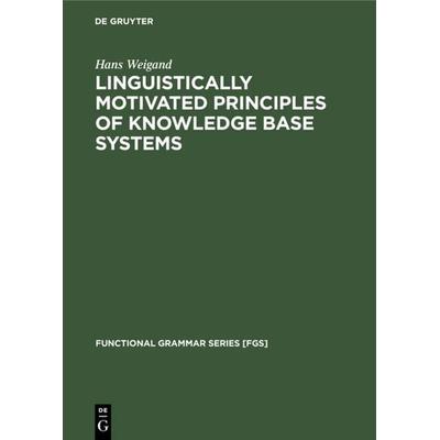 Linguistically motivated principles of knowledge base systems, Gebundene Ausgabe von Hans Weigand, De Gruyter Mouton, 978-3-11-013142-0