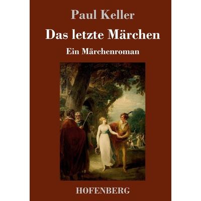 Das letzte Märchen, Gebundene Ausgabe von Paul Keller, Hofenberg, 978-3-7437-0222-6
