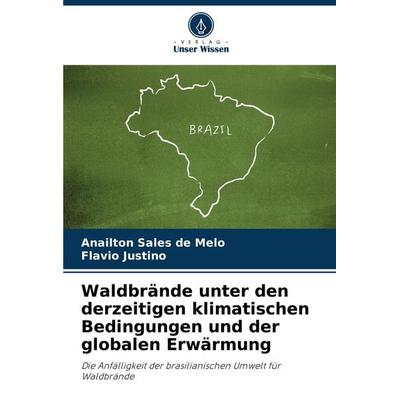 Waldbrände unter den derzeitigen klimatischen Bedingungen und der globalen Erwärmung, Taschenbuch von Anailton Sales de Melo,Flavio Justino, Verlag