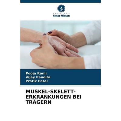 MUSKEL-SKELETT-ERKRANKUNGEN BEI TRÄGERN, Taschenbuch von Pooja Rami,Vijay Pandita,Pratik Patel, Verlag Unser Wissen, 978-620-9-39344-0