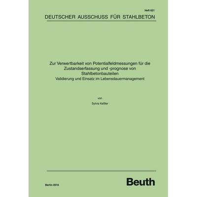 Zur Verwertbarkeit von Potentialfeldmessungen für die Zustandserfassung und -prognose von Stahlbetonbauteilen - Validierung und Einsatz im