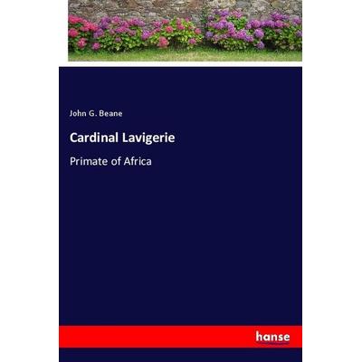 Cardinal Lavigerie, Taschenbuch von John G. Beane, Hansebooks, 978-3-337-93002-8