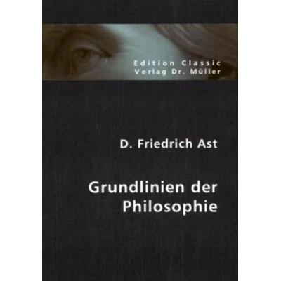 Grundlinien der Philosophie, Taschenbuch von D. Friedrich Ast, VDM, 978-3-86550-992-5
