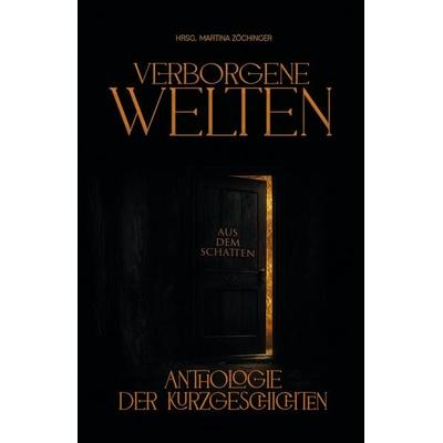 Verborgene Welten, Taschenbuch von Martina Zöchinger, Tredition, 978-3-384-93272-3