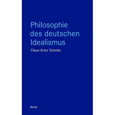 Philosophie des deutschen Idealismus, Taschenbuch von Claus-Artur Scheier, Meiner, F, 978-3-7873-4487-1