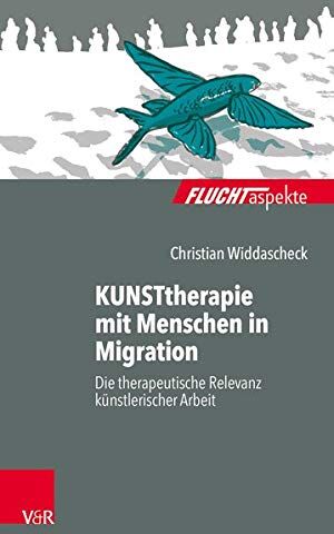 Christian Widdascheck - KUNSTtherapie mit Menschen in Migration: Die therapeutische Relevanz künstlerischer Arbeit (Fluchtaspekte / Geflüchtete Menschen psychosozial unterstützen und begleiten) - Preis vom 09.10.2026 07:28:09 h