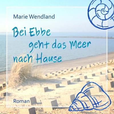 Bei Ebbe geht das Meer nach Hause - Marie Wendland, Audio, 9783758402357